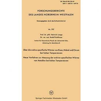 ber die wahre spezifische Wrme von Eisen, Nickel und Chrom bei hohen Temperaturen: Neue Verfahren zur Messung der wahren spezifischen Wrme von ... Landes Nordrhein-Westfalen