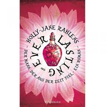 Holly-Jane Rahlens Everlasting: Der Mann, Der Aus Der Zeit Fiel