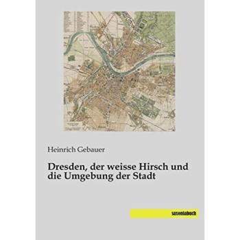 Dresden, der weisse Hirsch und die Umgebung der Stadt