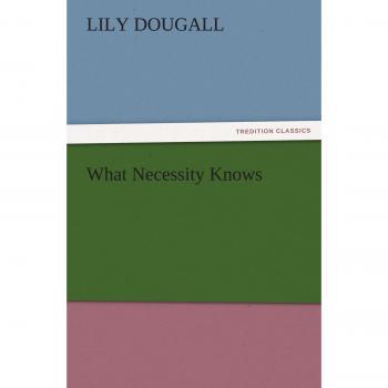 What Necessity Knows (TREDITION CLASSICS)