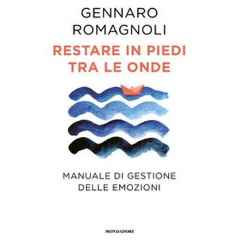 Restare in piedi tra le onde. Manuale di gestione delle emozioni