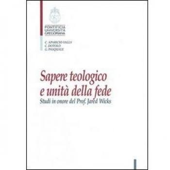 Sapere teologico e unità della fede. Studi in onore del Prof. J. Wicks
