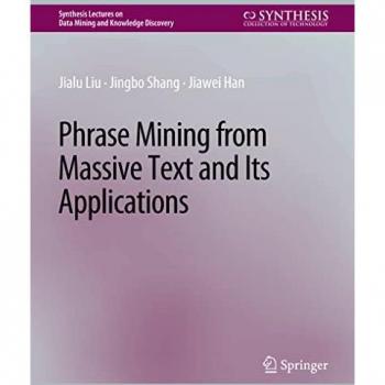 Phrase Mining from Massive Text and Its Applications (Synthesis Lectures on Data Mining and Knowledge Discovery)