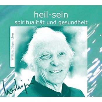 Willigis Jäger Heil Sein. Cd: Spiritualität Und Gesundheit