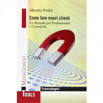 Come fare nuovi clienti. Un manuale per professionisti e consulenti