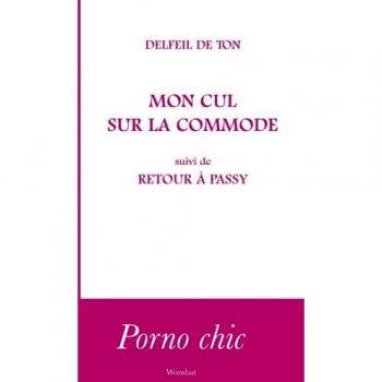 MON CUL SUR LA COMMODE suivi de RETOUR A PASSY