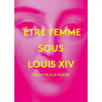 Etre femme sous Louis XIV
