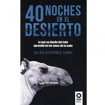 40 noches del desierto: Lo que un dueño del todo aprendió de los amos de la nada