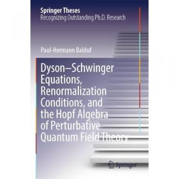 Dyson–Schwinger Equations, Renormalization Conditions, and the Hopf Algebra of Perturbative Quantum Field Theory: DE (Springer Theses)