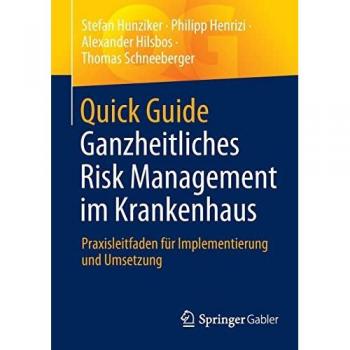 Quick Guide Ganzheitliches Risk Management im Krankenhaus: Praxisleitfaden für Implementierung und Umsetzung