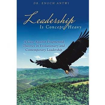 Leadership Is Concept Heavy: A Case Against Fragmented Theories in Evolutionary and Contemporary Leadership