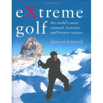 Extreme Golf: The World's Most Unusual, Fantastic and Bizarre Courses
