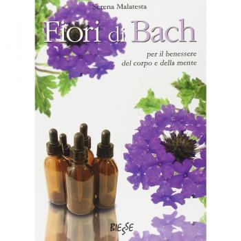 Fiori di Bach. Per il benessere del corpo e della mente