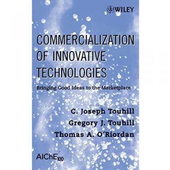 Commercialization of Innovative Technologies : Bringing Good Idea