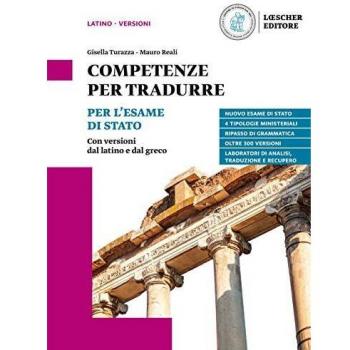 Competenze per tradurre. Per l'esame di Stato. Con versioni dal latino e dal greco. Per il triennio delle Scuole superiori