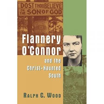 Wood, Ralph C: Flannery O'Connor and the Christ-Haunted South
