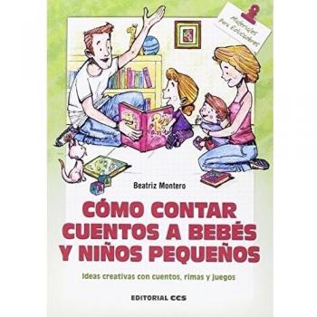 Cómo contar cuentos a bebés y niños pequeños: Ideas creativas con cuentos, rimas y juegos (Tapa blanda).