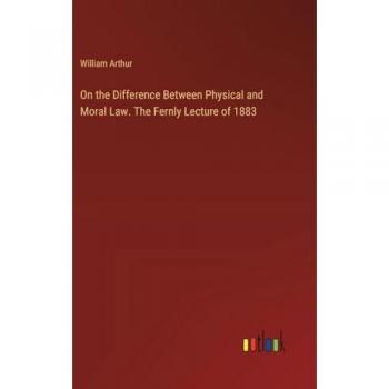On the Difference Between Physical and Moral Law. The Fernly Lecture of 1883