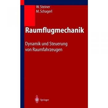 Raumflugmechanik: Dynamik und Steuerung von Raumfahrzeugen, Wolfgang Steiner, Ma