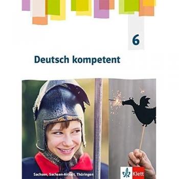 Deutsch kompetent 6. Ausgabe Sachsen, Sachsen-Anhalt, Thüringen Gymnasium: Schulbuch Klasse 6