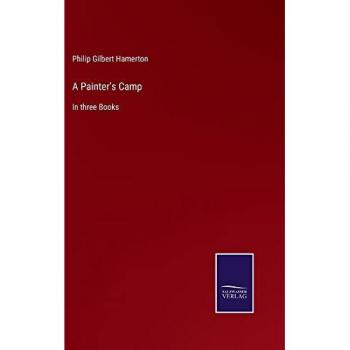 A Painter's Camp: In three Books