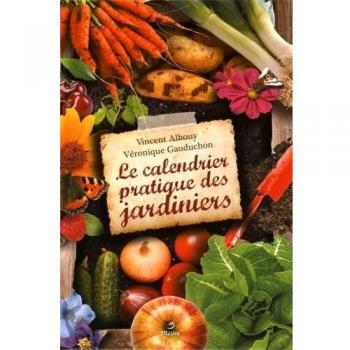 Vincent Albouy Le Calendrier Pratique Des Jardiniers : Une Année Au Potager, Au Verger Et Au Jardin D'Ornement