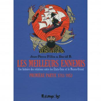 Les meilleurs ennemis: Une histoire des relations entre les États-Unis et le Moyen-Orient-Première partie : 1783-1953