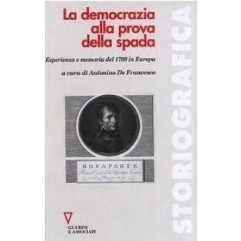 La democrazia alla prova della spada. Esperienza e memoria del 1799 in Europa