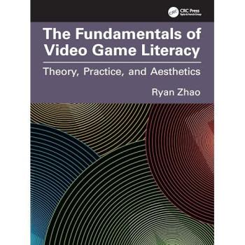 The Fundamentals of Video Game Literacy: Theory, Practice, and Aesthetics