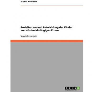 Sozialisation und Entwicklung der Kinder von alkoholabhängigen Eltern