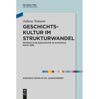 Geschichtskultur im Strukturwandel: Öffentliche Geschichte in Katowice nach 1989