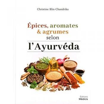Epices Aromates et Agrumes Selon l'Ayurveda Adapte a l'Occident