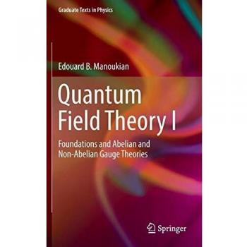 Quantum Field Theory I: Foundations and Abelian and Non-Abelian Gauge Theories