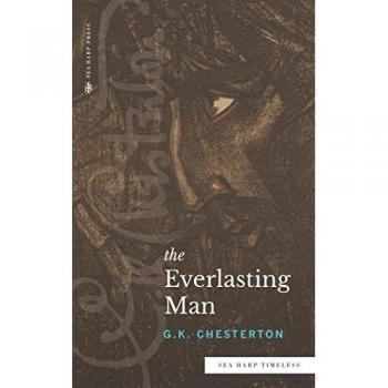 Chesterton, G. K.: The Everlasting Man (Sea Harp Timeless series)
