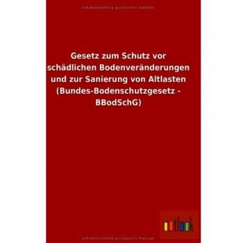 Gesetz zum Schutz vor schädlichen Bodenveränderungen und zur Sanierung von Altlasten