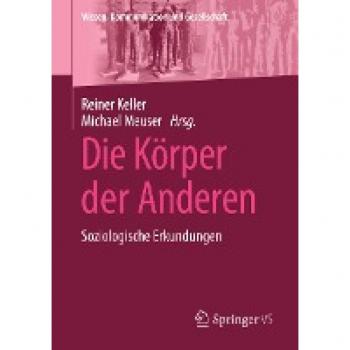 Die Körper der Anderen: Soziologische Erkundungen (Wissen, Kommunikation und Gesellschaft)