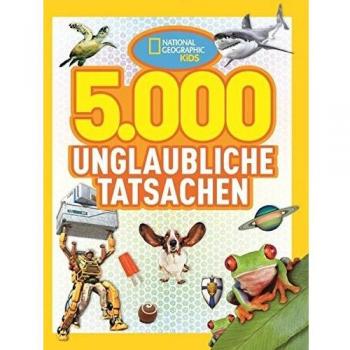 National Geographic KiDS: Bd. 1: 5000 unglaubliche Tatsachen
