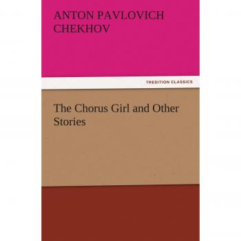The Chorus Girl and Other Stories (TREDITION CLASSICS)
