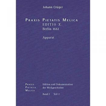 Johann Crüger: PRAXIS PIETATIS MELICA. Edition und Dokumentation der Werkgeschichte: Bd. I/2: Johann Crüger: PRAXIS PIETATIS MELICA. EDITIO X.