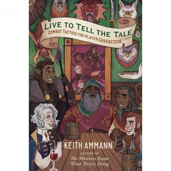 Live to Tell the Tale: Combat Tactics for Player Characters (Volume 2) (The Monsters Know What They’re Doing, Band 2)