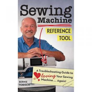 Sewing Machine Reference Tool : A Troubleshooting Guide to Loving Your Sewing Machine, Again!