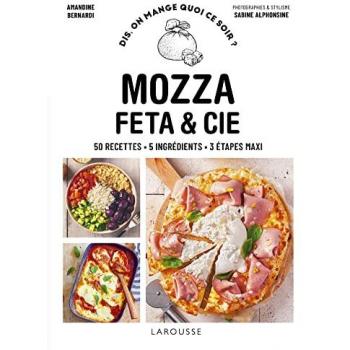 Mozza, feta & cie: 50 recettes. 5 ingrédients. 3 étapes maxi