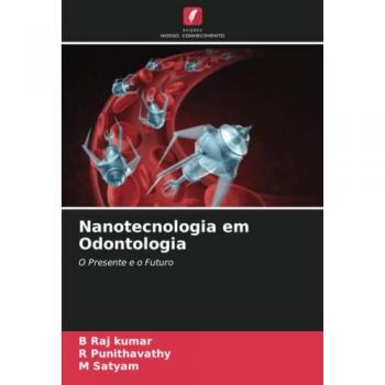Nanotecnologia em Odontologia: O Presente e o Futuro