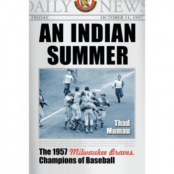 An Indian Summer: The 1957 Milwaukee Braves, Champions of Baseball