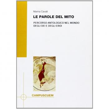 Le parole del mito. Percorso antologico nel mondo degli dei e degli eroi