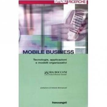Mobile business. Tecnologie, applicazioni e modelli organizzativi