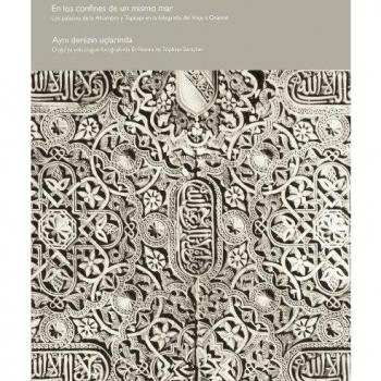 En los confines de un mismo mar Los palacios de la Alhambra y Topkapi en la fotografía del Viaje a Oriente