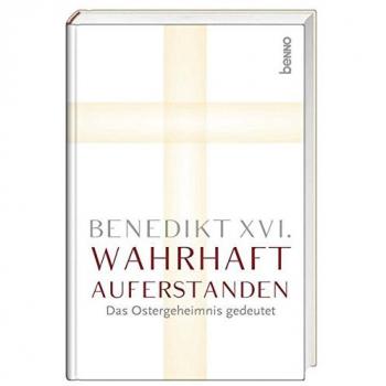Wahrhaft auferstanden: Das Ostergeheimnis gedeutet