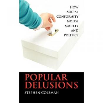 Popular Delusions: How Social Conformity Molds Society and Politics