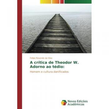 Resende da Silva, Felipe: A crítica de Theodor W. Adorno ao tédio: